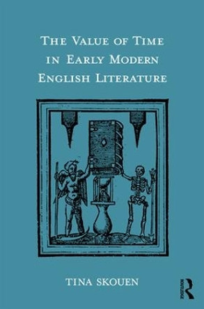 The Value of Time in Early Modern English Literature by Tina Skouen 9781472488053