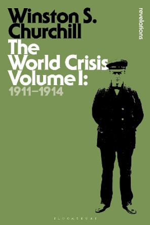 The World Crisis Volume I: 1911-1914 by Sir Winston S. Churchill 9781472586407