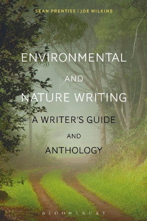 Environmental and Nature Writing: A Writer's Guide and Anthology by Sean Prentiss 9781472592521