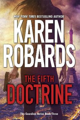 The Fifth Doctrine: The Guardian Series Book 3 Karen Robards 9781473647459
