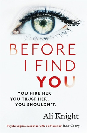 Before I Find You: The gripping psychological thriller that you will not stop talking about by Ali Knight 9781473684799