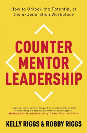 Counter Mentor Leadership: How to Unlock the Potential of the 4-Generation Workplace by Kelly Riggs 9781473696075