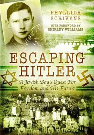 Escaping Hitler: A Jewish Boy's Quest for Freedom and His Future by Phyllida Scrivens 9781473843646