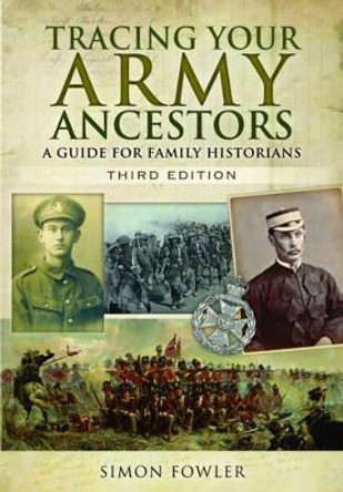 Tracing Your Army Ancestors - 3rd Edition by Simon Fowler 9781473876361