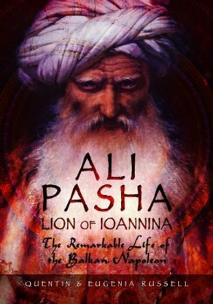 Ali Pasha, Lion of Ioannina: The Remarkable Life of the Balkan Napoleon' by Eugenia Russell 9781473877207