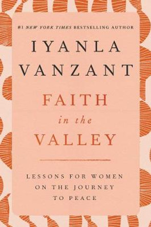 Faith in the Valley: Lessons for Women on the Journey to Peace by Iyanla Vanzant