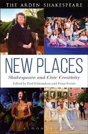 New Places: Shakespeare and Civic Creativity by Paul Edmondson 9781474244541