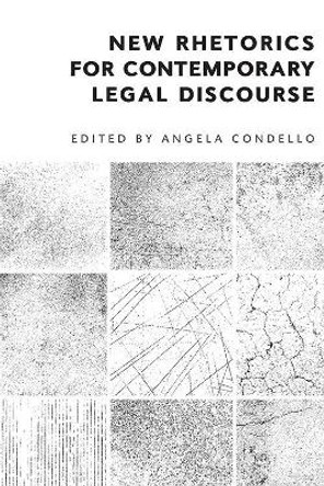 New Rhetorics for Contemporary Legal Discourse by Angela Condello 9781474450560