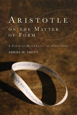Aristotle on the Matter of Form by Adriel Trott 9781474455220