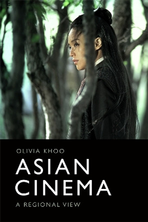 Asian Cinema: A Regional View by Olivia Khoo 9781474461764