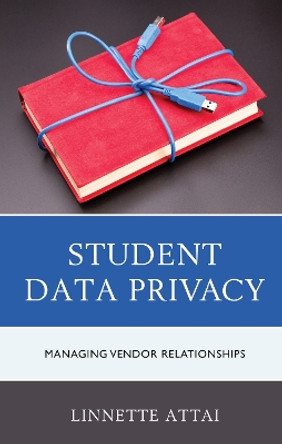 Student Data Privacy: Managing Vendor Relationships by Linnette Attai 9781475845259