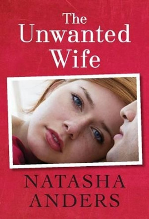 The Unwanted Wife by Natasha Anders 9781477818060