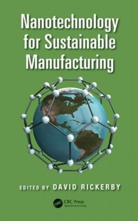 Nanotechnology for Sustainable Manufacturing by David Rickerby 9781482214826