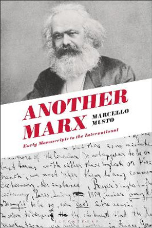 Another Marx: Early Manuscripts to the International by Marcello Musto 9781474273398