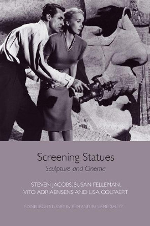 Screening Statues: Sculpture and Cinema by Steven Jacobs 9781474410892
