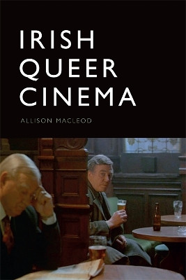 Irish Queer Cinema by Allison Macleod 9781474411486