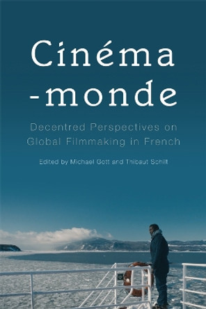 Cinema-Monde: Decentred Perspectives on Global Filmmaking in French by Michael Gott 9781474414982