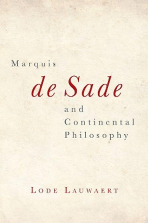 Marquis De Sade and Continental Philosophy by Lode Lauwaert 9781474430692