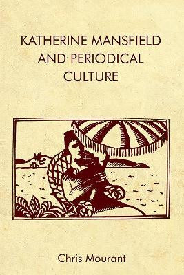 Katherine Mansfield and Periodical Culture by Chris Mourant 9781474439459