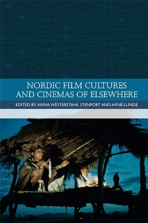 Nordic Film Cultures and Cinemas of Elsewhere by Anna Westerstahl Stenport 9781474438056
