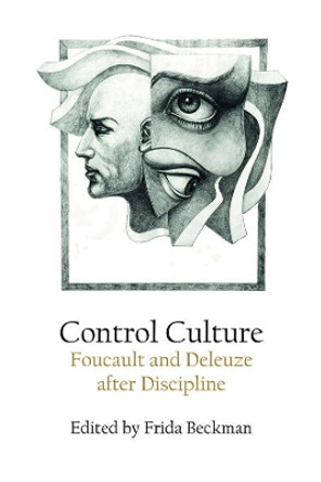 Control Culture: Foucault and Deleuze After Discipline by Frida Beckman 9781474436755