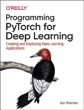 Programming PyTorch for Deep Learning: Creating and Deploying Deep Learning Applications by Ian Pointer 9781492045359