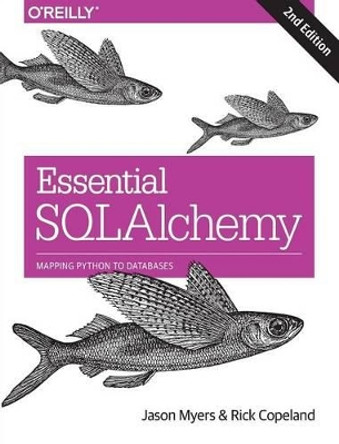 Essential SQLAlchemy, 2e by Jason Myers 9781491916469