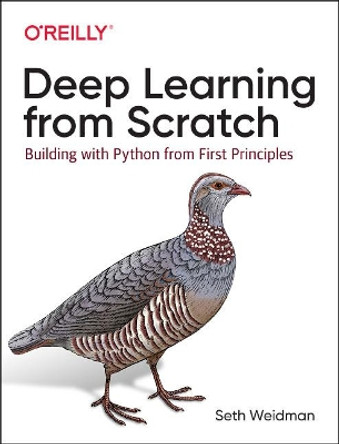 Deep Learning from Scratch: Building with Python from First Principles by Seth Weidman 9781492041412
