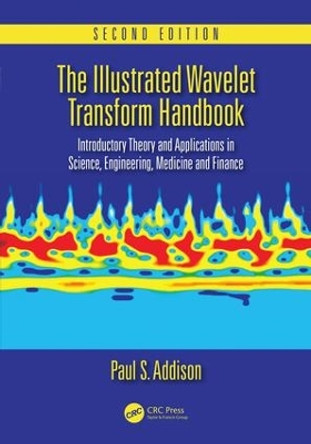 The Illustrated Wavelet Transform Handbook: Introductory Theory and Applications in Science, Engineering, Medicine and Finance, Second Edition by Paul S. Addison 9781482251326