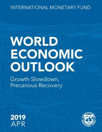 World economic outlook: April 2019, growth slowdown, precarious recovery by International Monetary Fund 9781484397480