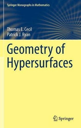 Geometry of Hypersurfaces by Thomas E. Cecil 9781493932450