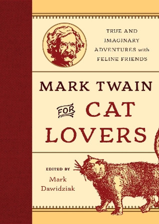 Mark Twain for Cat Lovers: True and Imaginary Adventures with Feline Friends by Mark Dawidziak 9781493019571