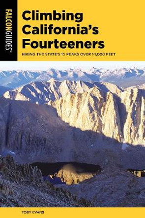 Climbing California's Fourteeners: Hiking the State's 15 Peaks Over 14,000 Feet by Toby Evans 9781493045464