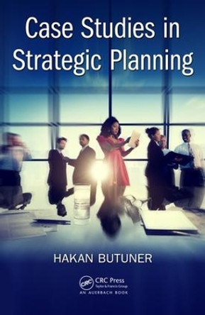 Case Studies in Strategic Planning by Hakan Butuner 9781498751223