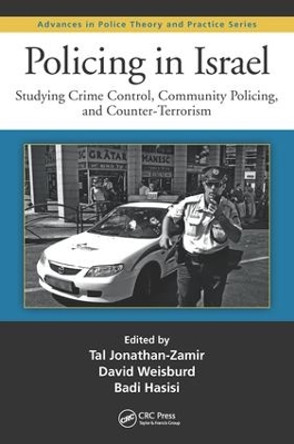 Policing in Israel: Studying Crime Control, Community, and Counterterrorism by Tal Jonathan-Zamir 9781498722568