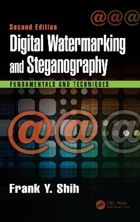 Digital Watermarking and Steganography: Fundamentals and Techniques, Second Edition by Frank Y. Shih 9781498738767