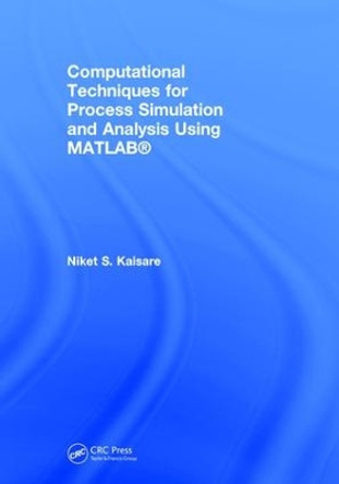 Computational Techniques for Process Simulation and Analysis Using MATLAB (R) by Niket S. Kaisare 9781498762113