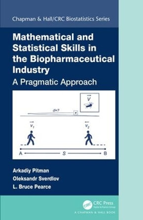 Mathematical and Statistical Skills in the Biopharmaceutical Industry: A Pragmatic Approach by Arkadiy Pitman 9781498769792