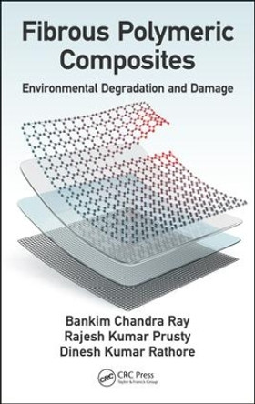 Fibrous Polymeric Composites: Environmental Degradation and Damage by Bankim Chandra Ray 9781498784016