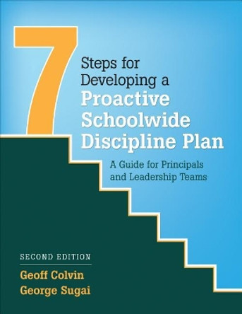 Seven Steps for Developing a Proactive Schoolwide Discipline Plan: A Guide for Principals and Leadership Teams by Geoffrey T. Colvin 9781506328195