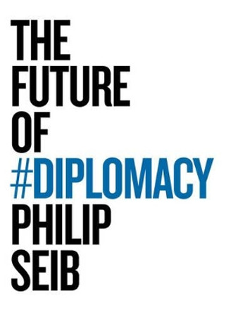 The Future of Diplomacy by Philip Seib 9781509507191