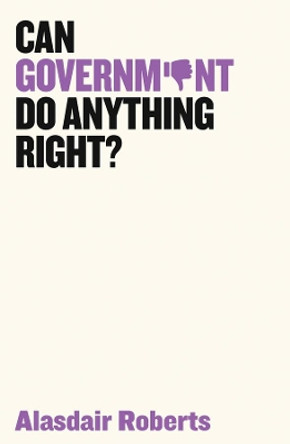 Can Government Do Anything Right? by Alasdair Roberts 9781509521517