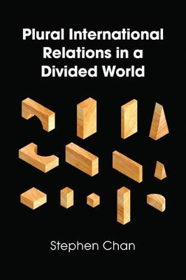 Plural International Relations in a Divided World Stephen Chan 9781509508686