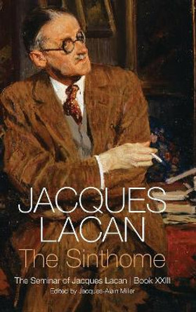 The Sinthome: The Seminar of Jacques Lacan, Book XXIII by Jacques Lacan 9781509510009