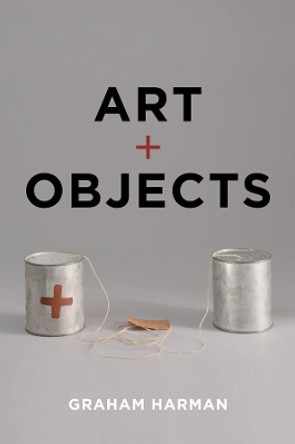 Art and Objects by Graham Harman 9781509512676