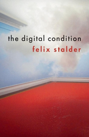 The Digital Condition by Felix Stalder 9781509519590