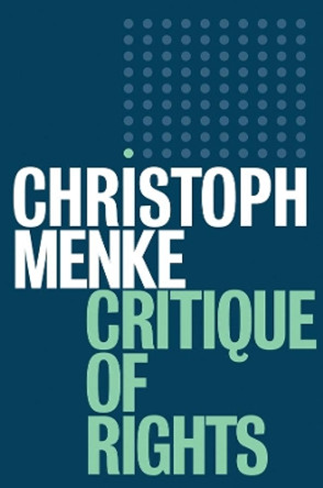 Critique of Rights by Christoph Menke 9781509520398