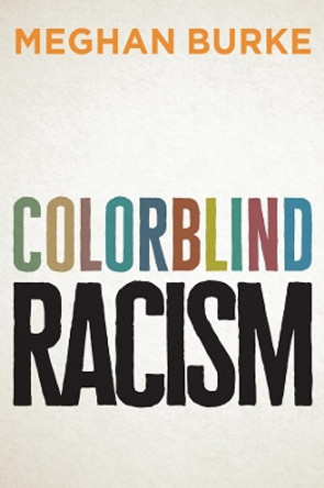 Colorblind Racism by Meghan Burke 9781509524419