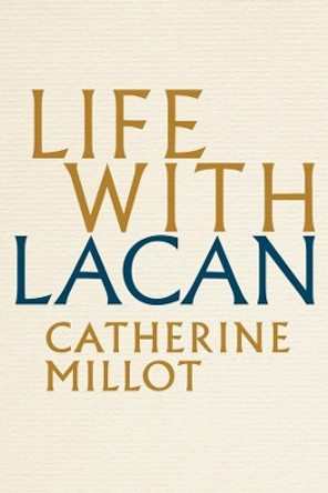 Life With Lacan by Catherine Millot 9781509525010