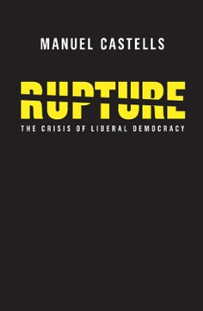 Rupture: The Crisis of Liberal Democracy by Manuel Castells 9781509532001